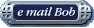e mail Bob